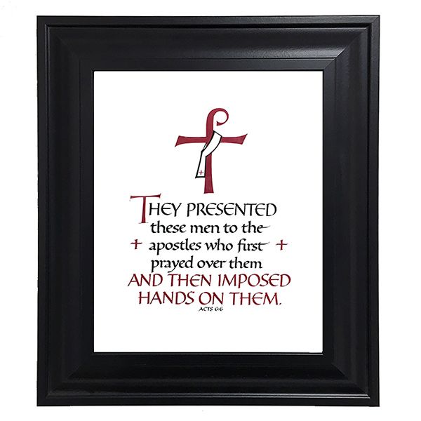 8 inch by 10 inch calligraphic framed print of Acts 6:6. The design includes a deacon&#39;s cross with a stole. Beveled black frame with glass and hangers. Frame dimensions approximately 11.5 in. x 13.5 in.