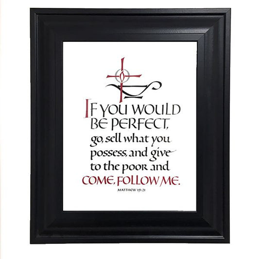 8 inch by 10 inch calligraphic framed print of Matthew 19:21. The design includes a cross superimposed over a burning oil lamp with the flame at the center of the cross. Beveled black frame with glass and hangers. Frame dimensions approximately 11.5 in. x 13.5 in. Appropriate as a gift for profession of religious vows, including solemn profession of vows or profession of final vows, or for a religious profession anniversary.