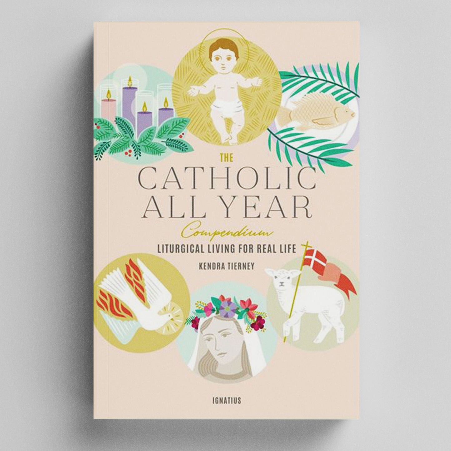 The Catholic All Year Compendium: Liturgical Living for Real Life - Paperback Book