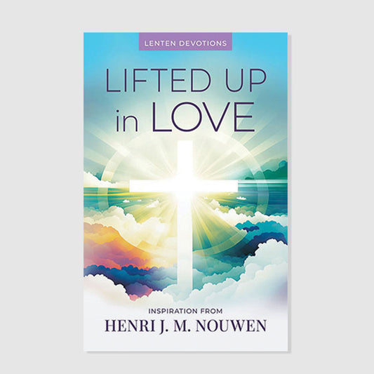 LIFTED UP IN LOVE: DEVOTIONS FOR LENT AND EASTER